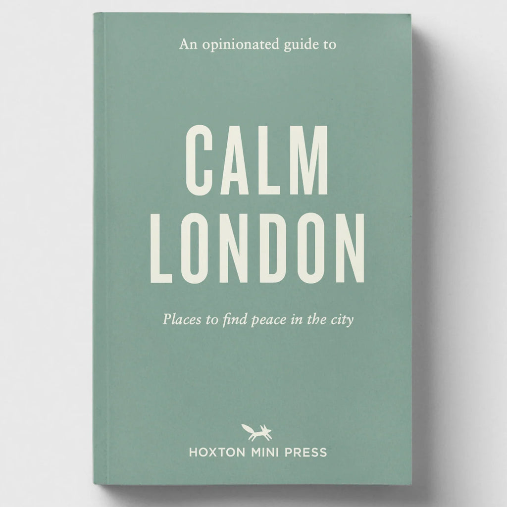 An Opinionated Guide to Calm London by Hoxton Mini Press