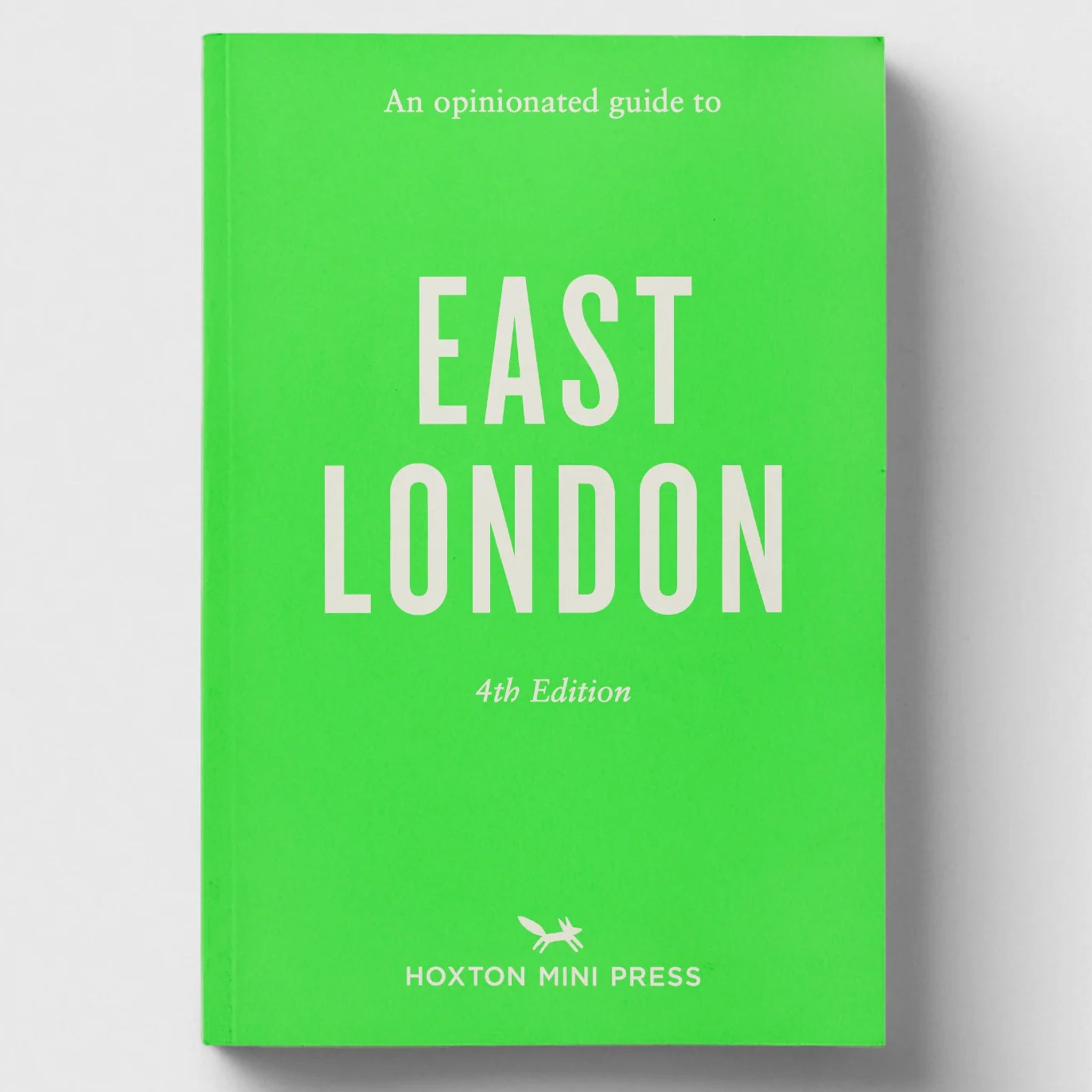 An Opinionated Guide to East London (Fourth Edition) by Hoxton Mini Press